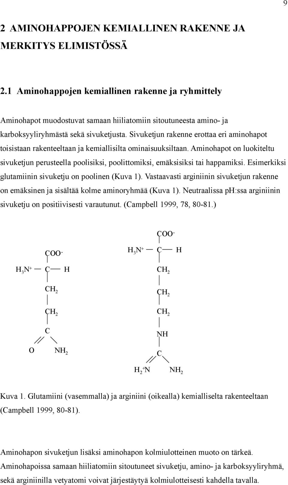 Sivuketjun rakenne erottaa eri aminohapot toisistaan rakenteeltaan ja kemiallisilta ominaisuuksiltaan.