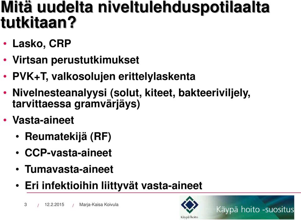 Nivelnesteanalyysi (solut, kiteet, bakteeriviljely, tarvittaessa