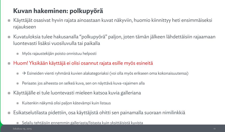 Yksikään käyttäjä ei olisi osannut rajata esille myös esineitä! à Esineiden vienti ryhmänä kuvien alakategoriaksi (voi olla myös erikseen oma kokonaisuutensa)!