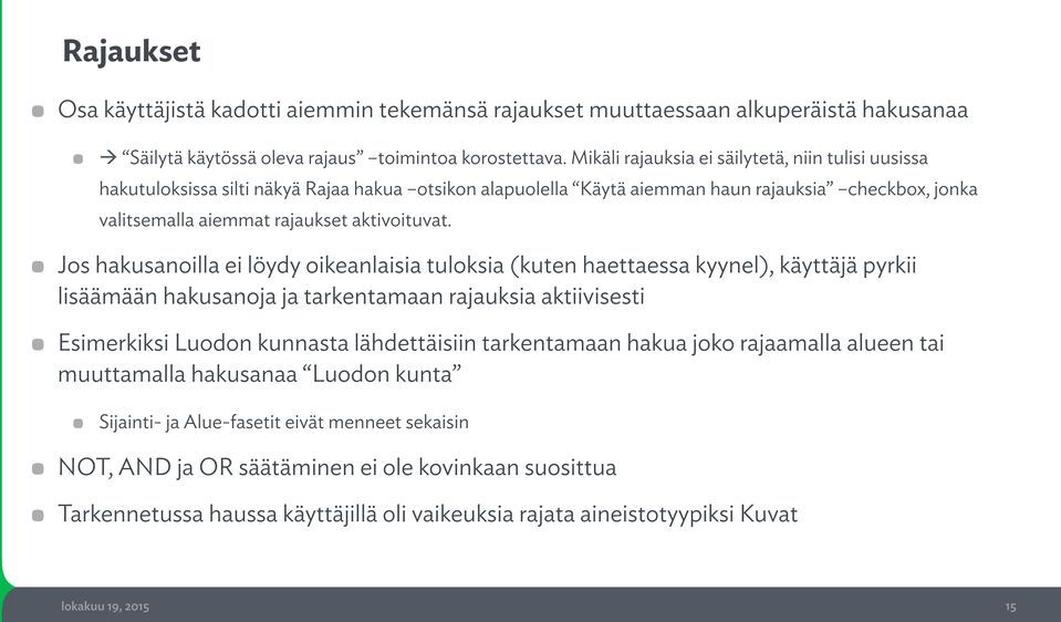 ! Jos hakusanoilla ei löydy oikeanlaisia tuloksia (kuten haettaessa kyynel), käyttäjä pyrkii lisäämään hakusanoja ja tarkentamaan rajauksia aktiivisesti!