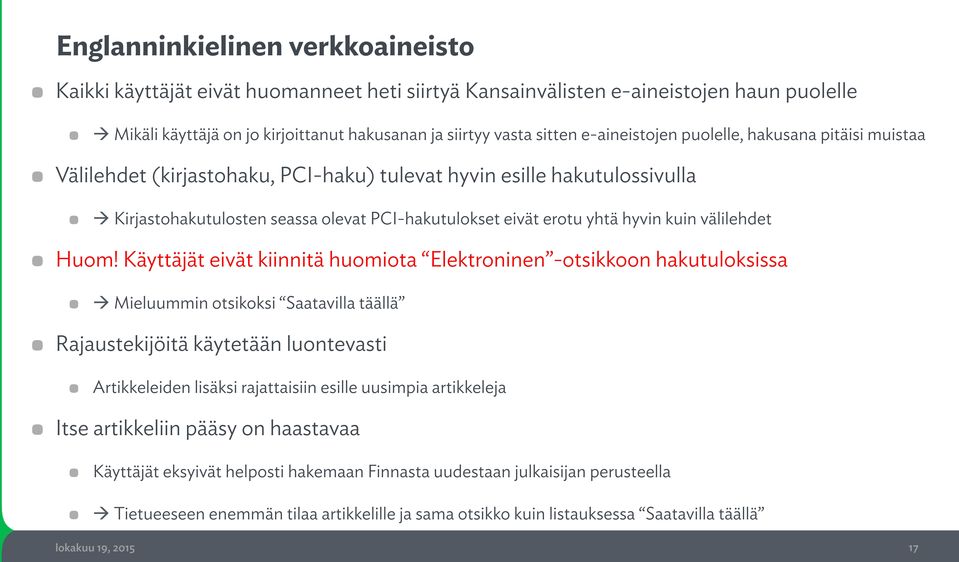 à Kirjastohakutulosten seassa olevat PCI-hakutulokset eivät erotu yhtä hyvin kuin välilehdet! Huom! Käyttäjät eivät kiinnitä huomiota Elektroninen -otsikkoon hakutuloksissa!