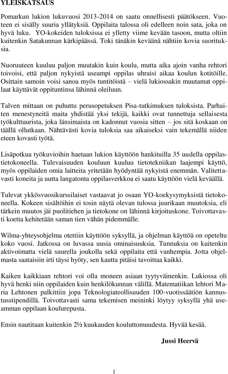 Nuoruuteen kuuluu paljon muutakin kuin koulu, mutta aika ajoin vanha rehtori toivoisi, että paljon nykyistä useampi oppilas uhraisi aikaa koulun kotitöille.