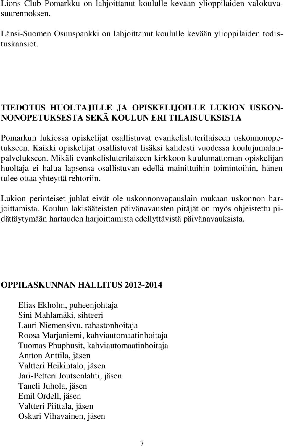 Kaikki opiskelijat osallistuvat lisäksi kahdesti vuodessa koulujumalanpalvelukseen.