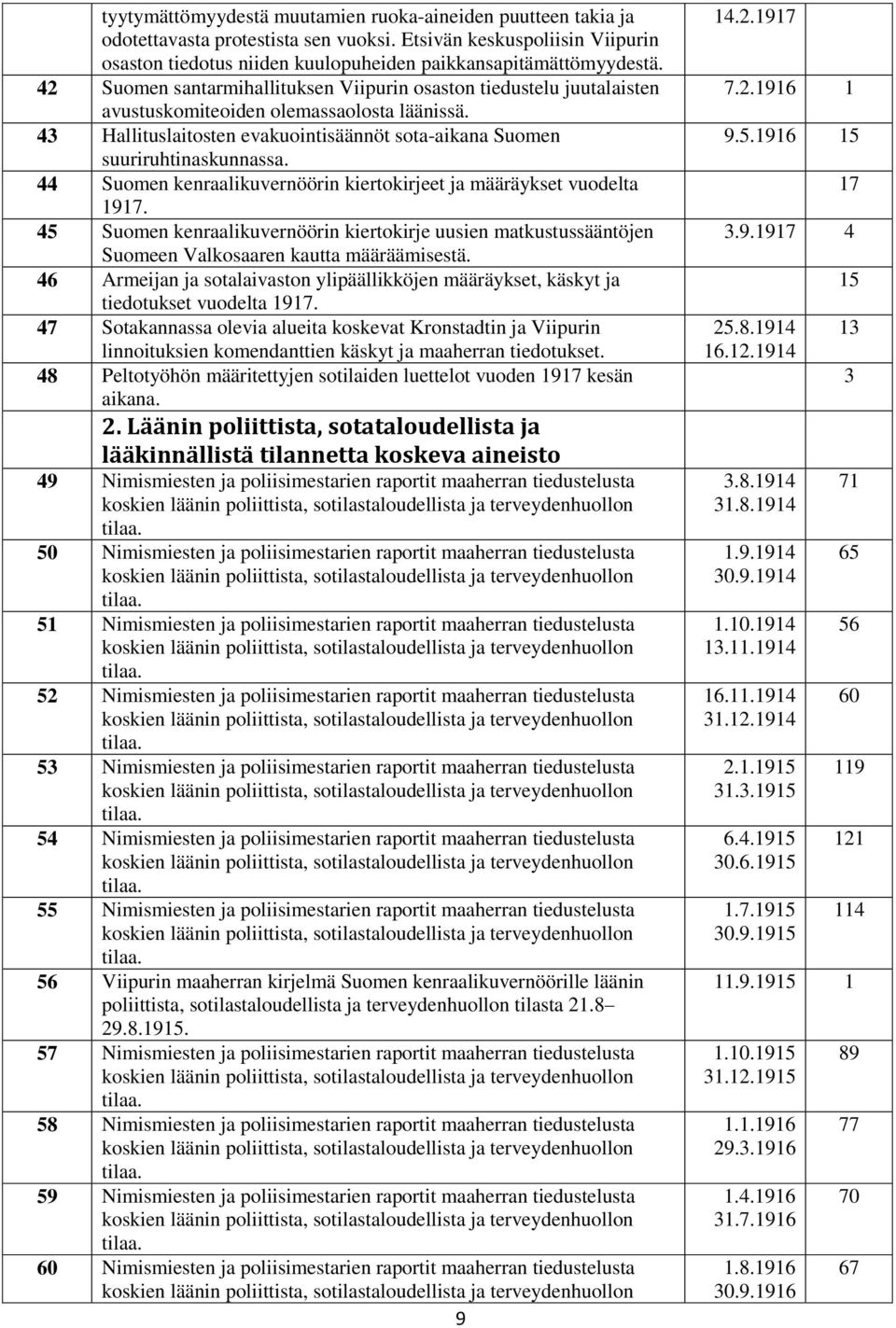 44 Suomen kenraalikuvernöörin kiertokirjeet ja määräykset vuodelta 1917. 45 Suomen kenraalikuvernöörin kiertokirje uusien matkustussääntöjen Suomeen Valkosaaren kautta määräämisestä.