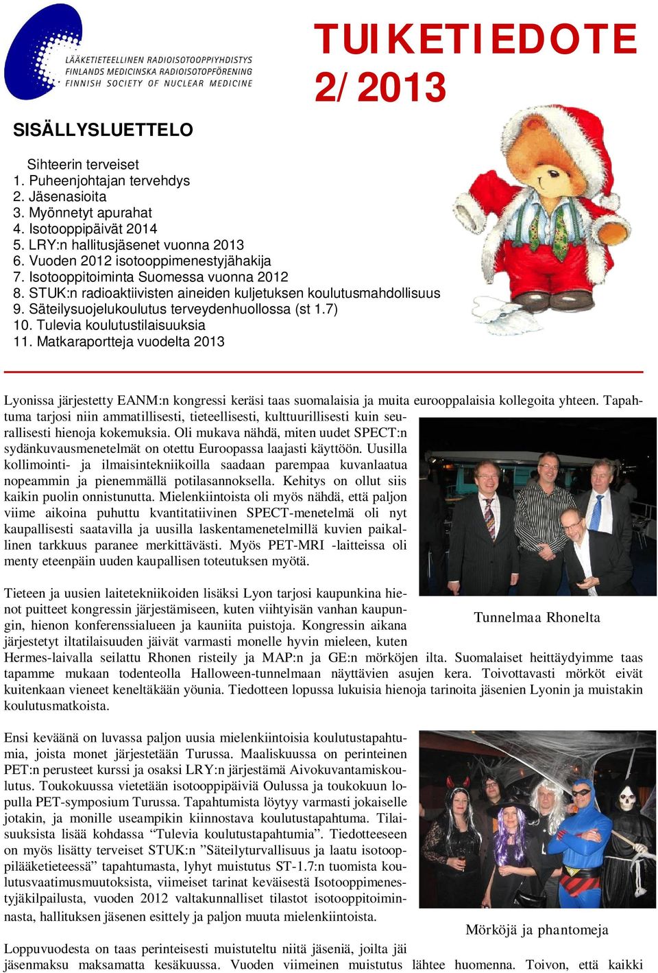 7) 10. Tulevia koulutustilaisuuksia 11. Matkaraportteja vuodelta 2013 Lyonissa järjestetty EANM:n kongressi keräsi taas suomalaisia ja muita eurooppalaisia kollegoita yhteen.