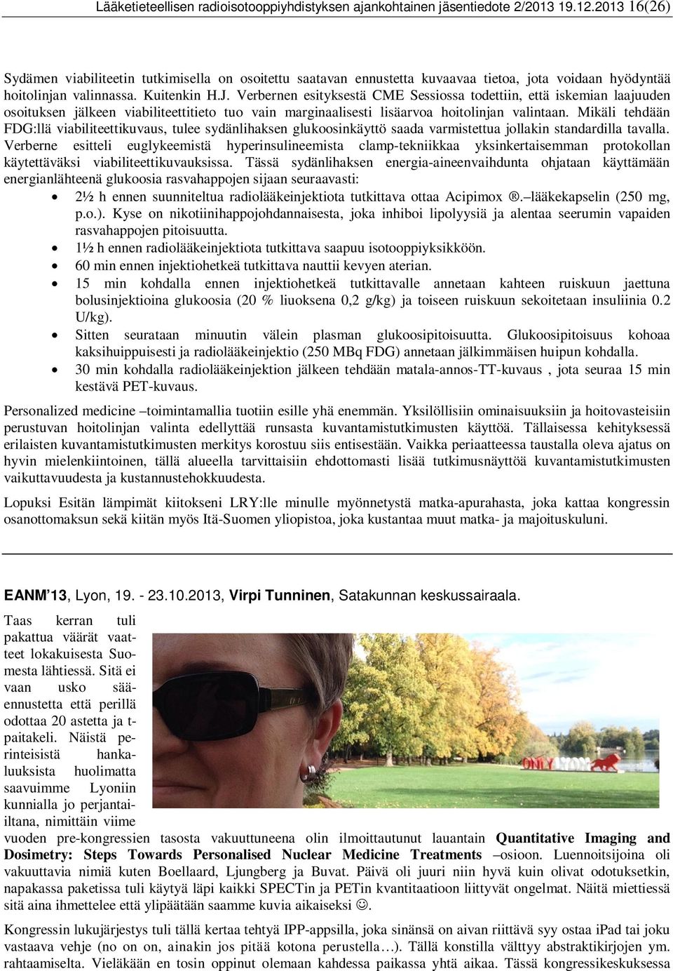 Verbernen esityksestä CME Sessiossa todettiin, että iskemian laajuuden osoituksen jälkeen viabiliteettitieto tuo vain marginaalisesti lisäarvoa hoitolinjan valintaan.