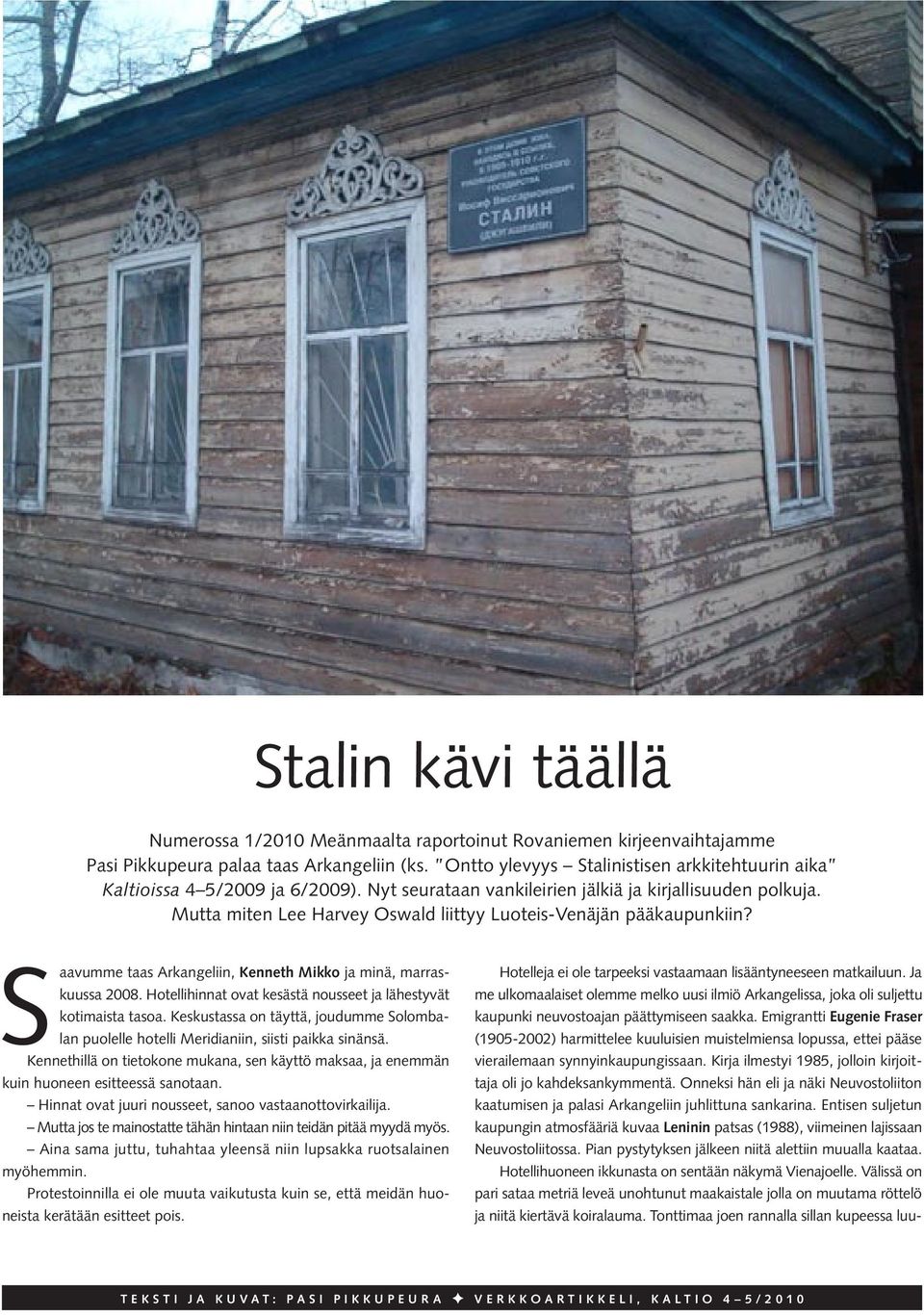 Mutta miten Lee Harvey Oswald liittyy Luoteis-Venäjän pääkaupunkiin? Saavumme taas Arkangeliin, Kenneth Mikko ja minä, marraskuussa 2008.