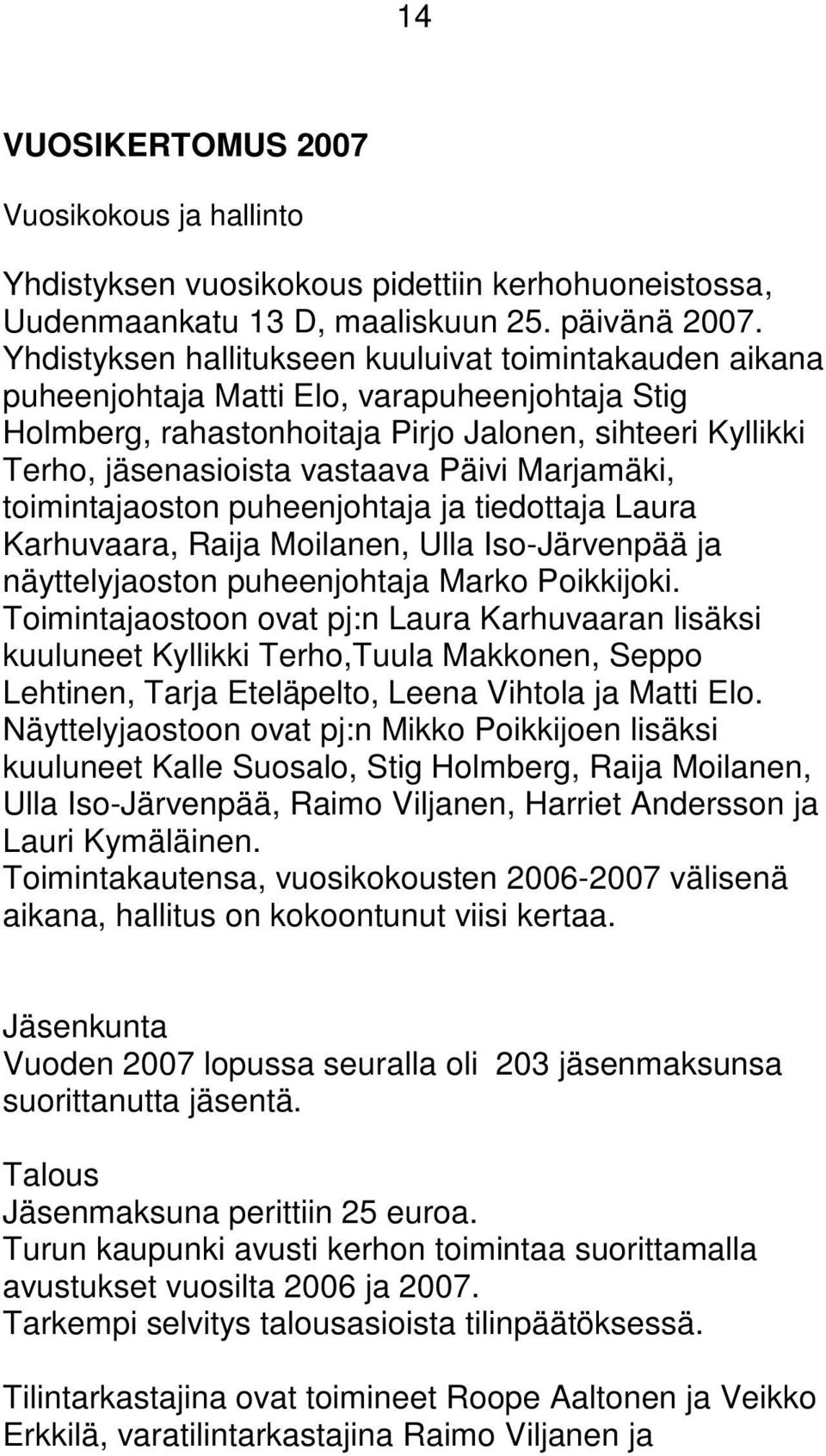 Marjamäki, toimintajaoston puheenjohtaja ja tiedottaja Laura Karhuvaara, Raija Moilanen, Ulla Iso-Järvenpää ja näyttelyjaoston puheenjohtaja Marko Poikkijoki.