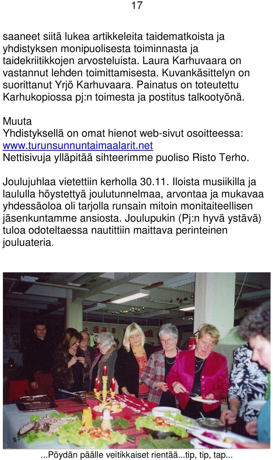turunsunnuntaimaalarit.net Nettisivuja ylläpitää sihteerimme puoliso Risto Terho. Joulujuhlaa vietettiin kerholla 30.11.