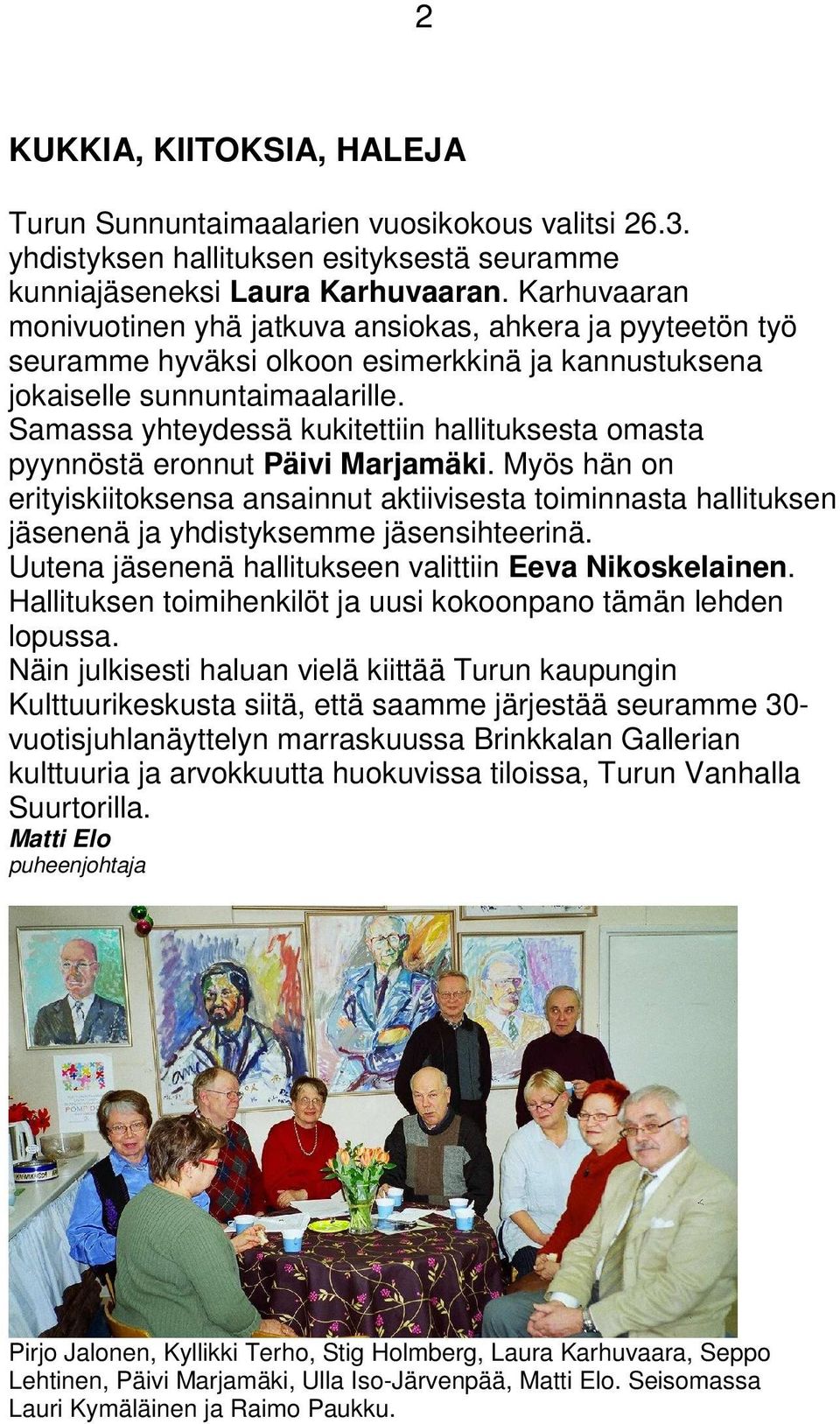 Samassa yhteydessä kukitettiin hallituksesta omasta pyynnöstä eronnut Päivi Marjamäki.