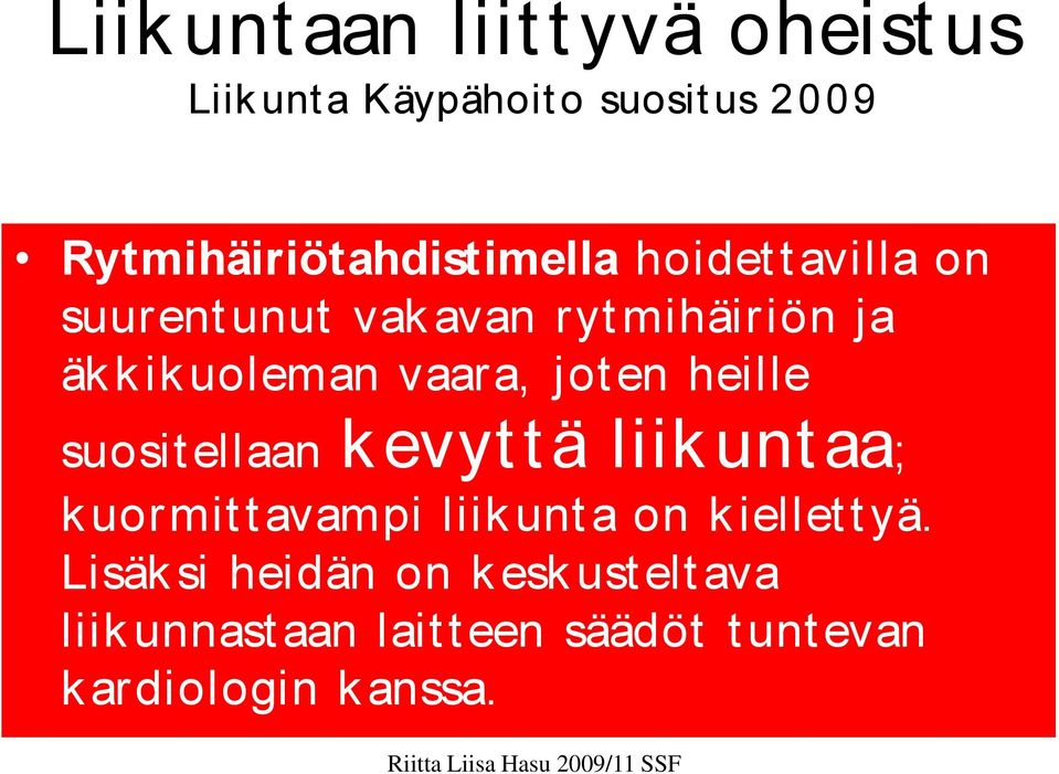 kikuoleman vaara, jot en heille suosit ellaan k evyt t ä liik unt aa; k uormit t avampi