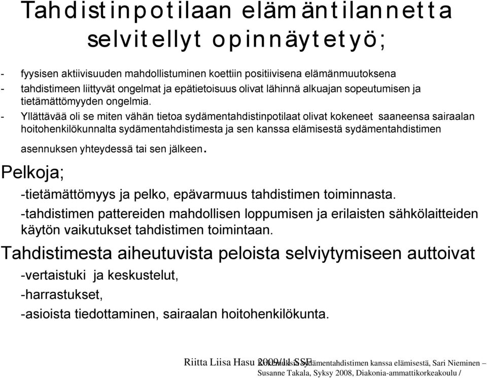 - Yllättävää oli se miten vähän tietoa sydämentahdistinpotilaat olivat kokeneet saaneensa sairaalan hoitohenkilökunnalta sydämentahdistimesta ja sen kanssa elämisestä sydämentahdistimen asennuksen