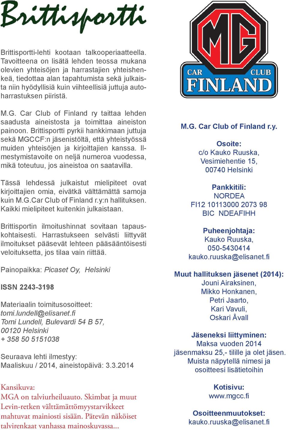 piiristä. M.G. Car Club of Finland ry taittaa lehden saadusta aineistosta ja toimittaa aineiston painoon.