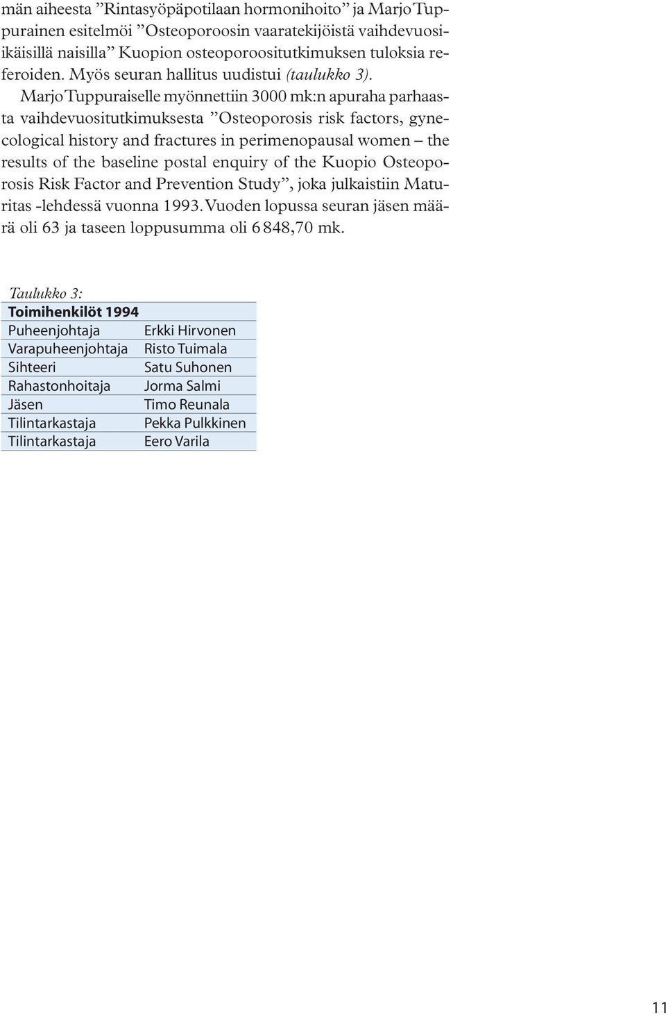 Marjo Tuppuraiselle myönnettiin 3000 mk:n apuraha parhaasta vaihdevuositutkimuksesta Osteoporosis risk factors, gynecological history and fractures in perimenopausal women the results of the baseline