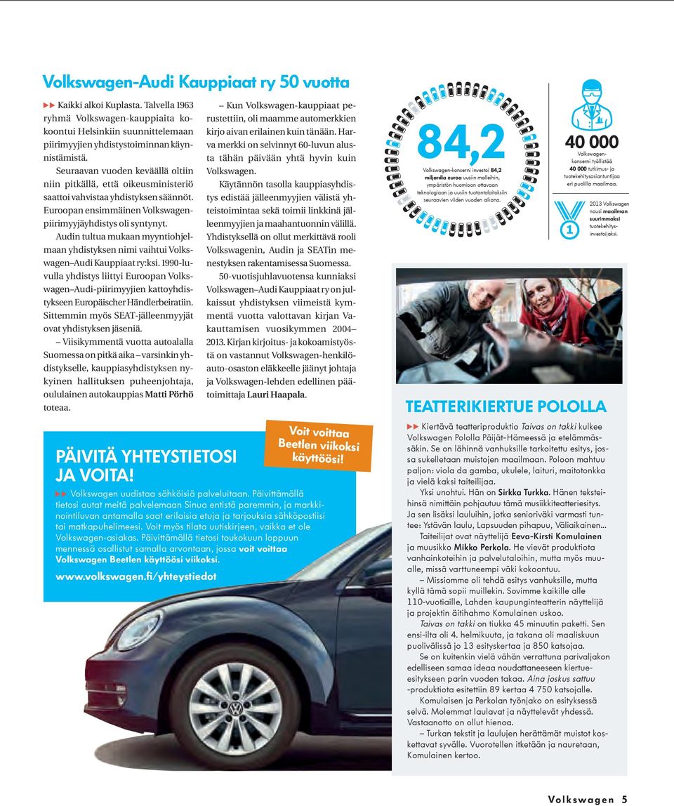 Audin tultua mukaan myyntiohjelmaan yhdistyksen nimi vaihtui Volkswagen Audi Kauppiaat ry:ksi.