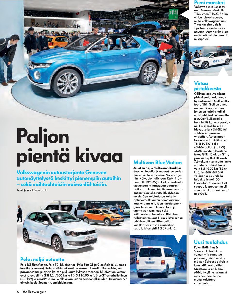 Paljon pientä kivaa Multivan Volkswagenin uutuustarjonta Geneven autonäyttelyssä keskittyi pienempiin autoihin sekä vaihtoehtoisiin voimanlähteisiin.