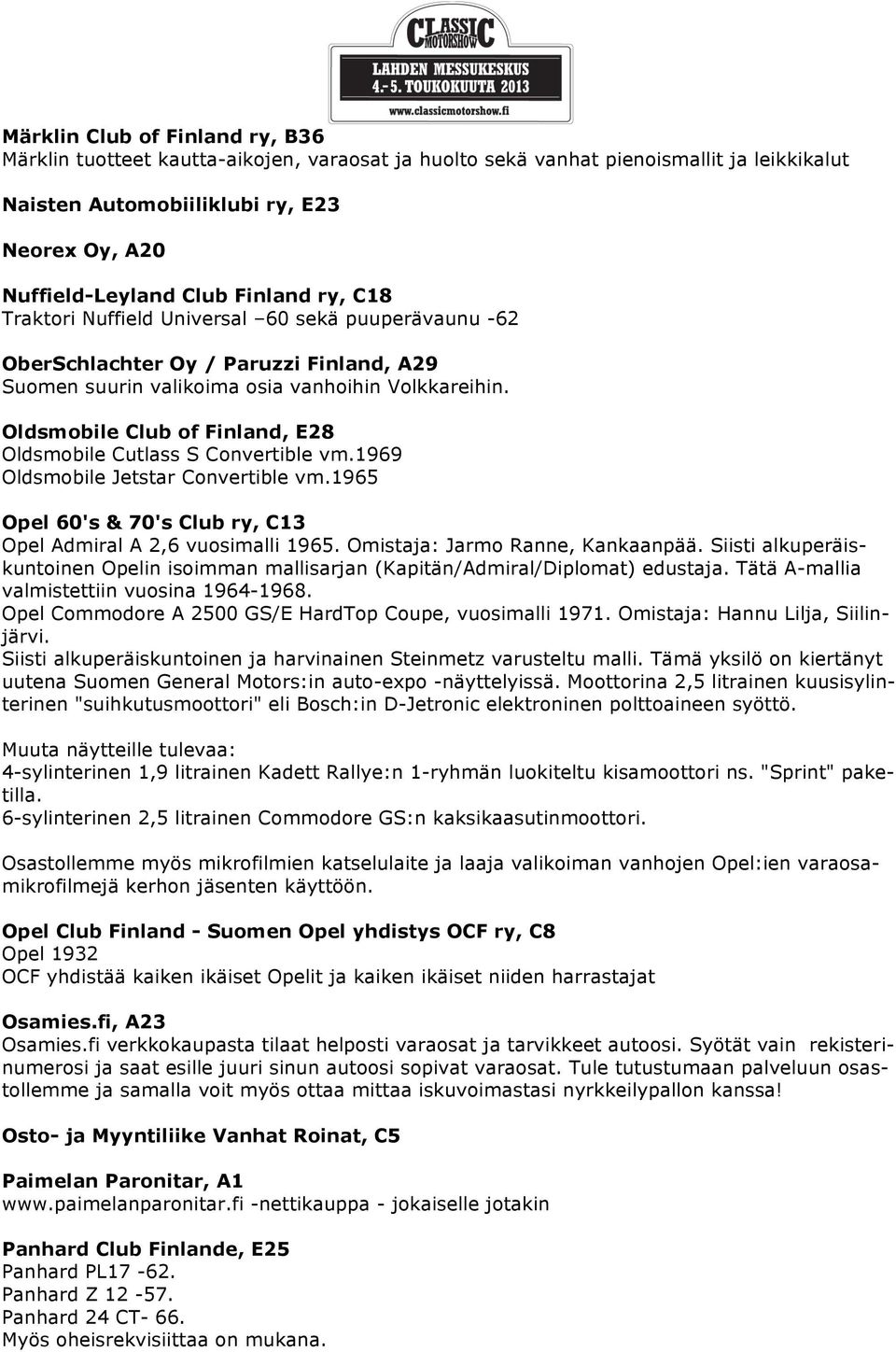 Oldsmobile Club of Finland, E28 Oldsmobile Cutlass S Convertible vm.1969 Oldsmobile Jetstar Convertible vm.1965 Opel 60's & 70's Club ry, C13 Opel Admiral A 2,6 vuosimalli 1965.