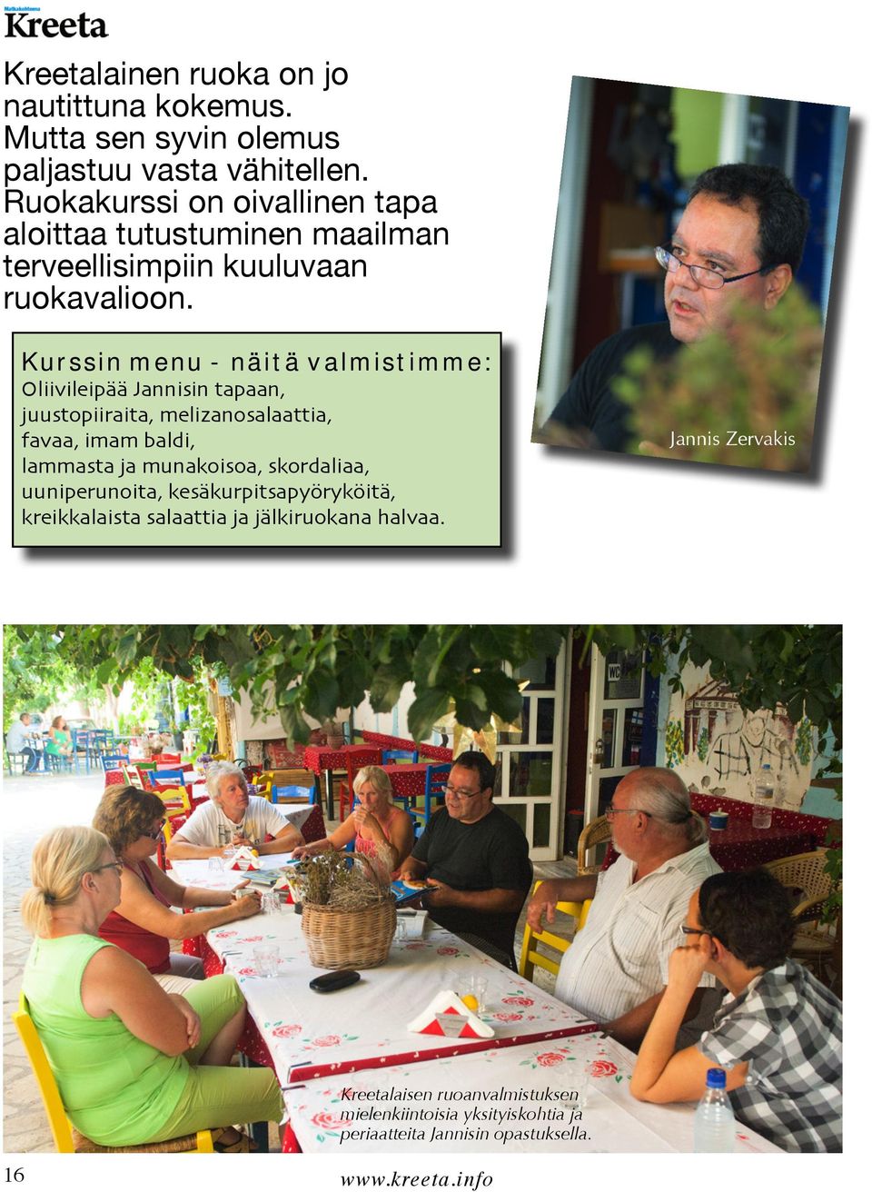 Kurssin menu - näitä valmistimme: Oliivileipää Jannisin tapaan, juustopiiraita, melizanosalaattia, favaa, imam baldi, lammasta ja