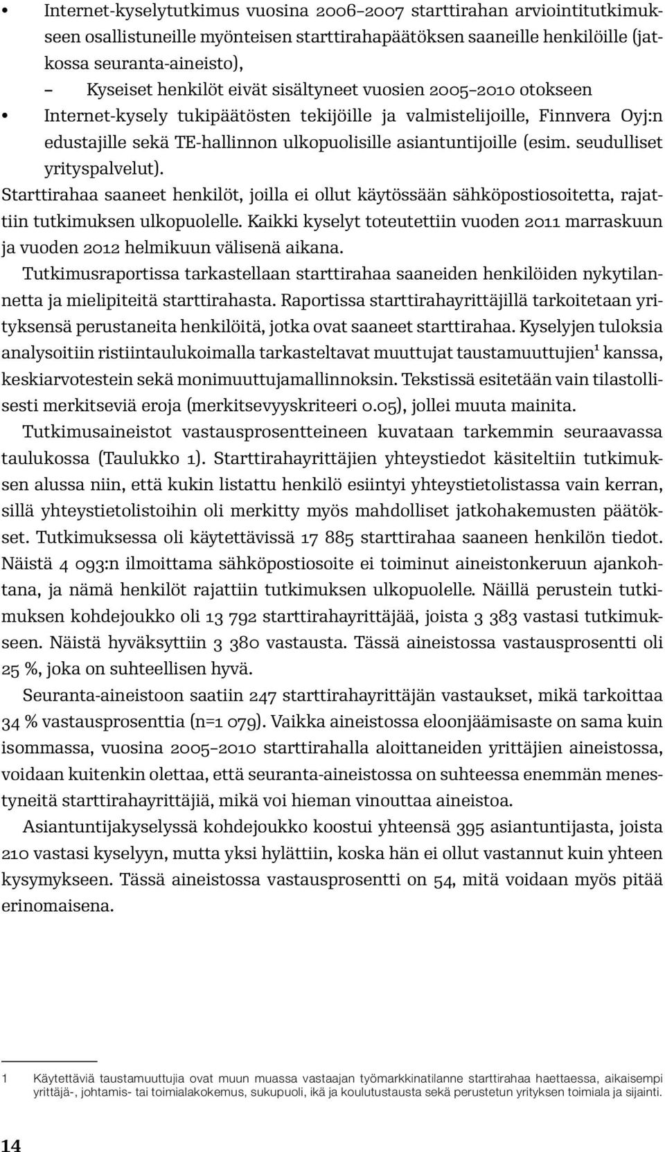 seudulliset yrityspalvelut). Starttirahaa saaneet henkilöt, joilla ei ollut käytössään sähköpostiosoitetta, rajattiin tutkimuksen ulkopuolelle.