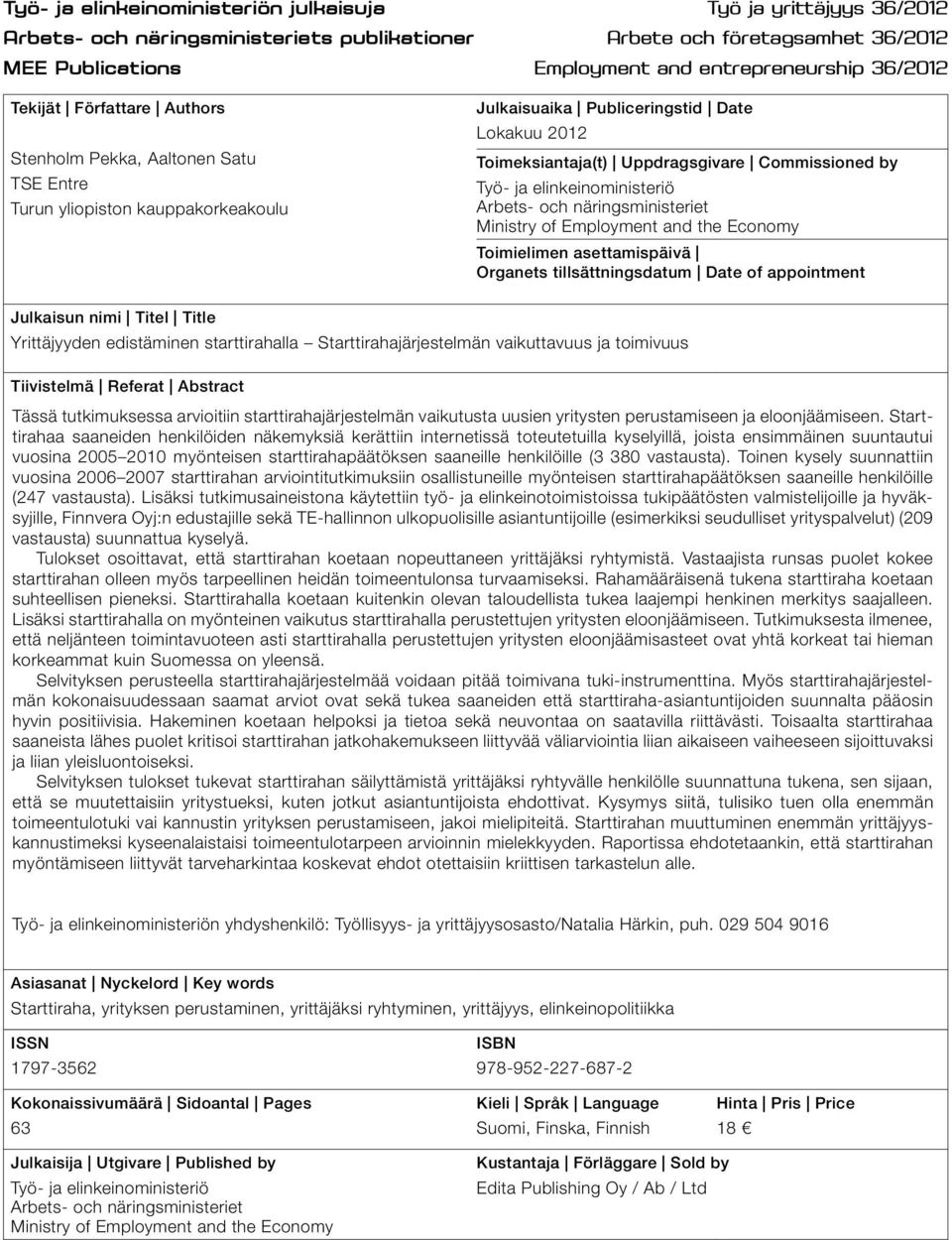 Commissioned by Työ- ja elinkeinoministeriö Arbets- och näringsministeriet Ministry of Employment and the Economy Toimielimen asettamispäivä Organets tillsättningsdatum Date of appointment Julkaisun