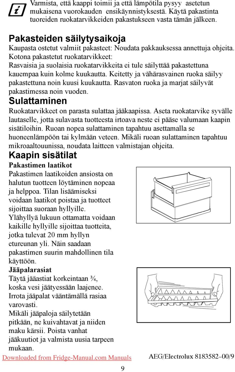 Kotona pakastetut ruokatarvikkeet: Rasvaisia ja suolaisia ruokatarvikkeita ei tule säilyttää pakastettuna kauempaa kuin kolme kuukautta.