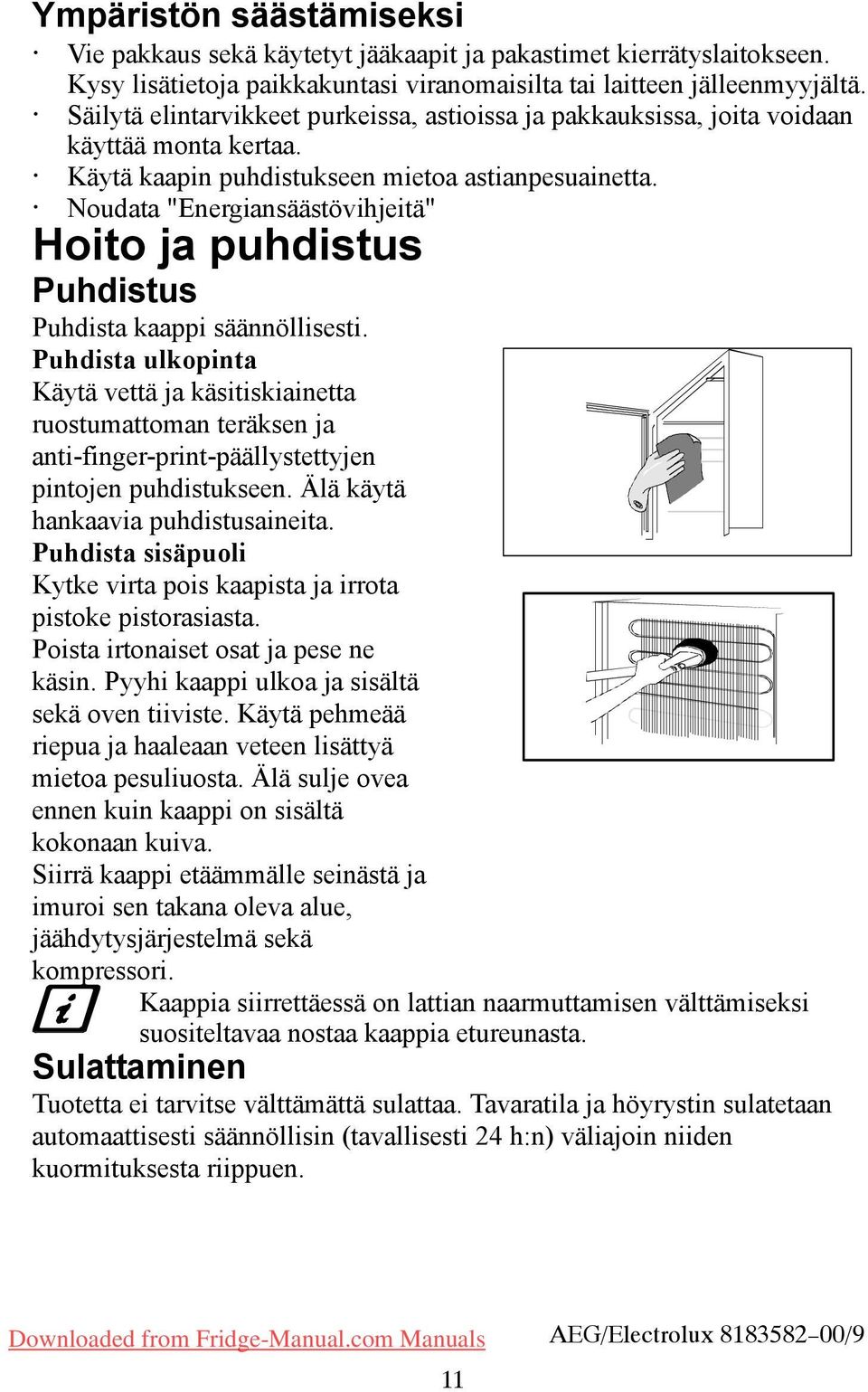 Noudata "Energiansäästövihjeitä" Hoito ja puhdistus Puhdistus Puhdista kaappi säännöllisesti.