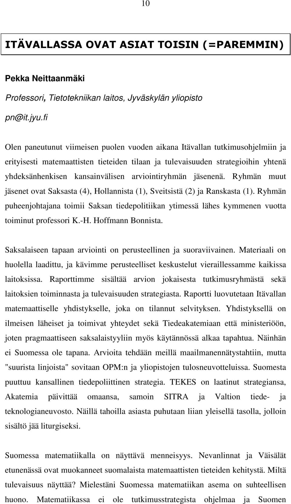 arviointiryhmän jäsenenä. Ryhmän muut jäsenet ovat Saksasta (4), Hollannista (1), Sveitsistä (2) ja Ranskasta (1).