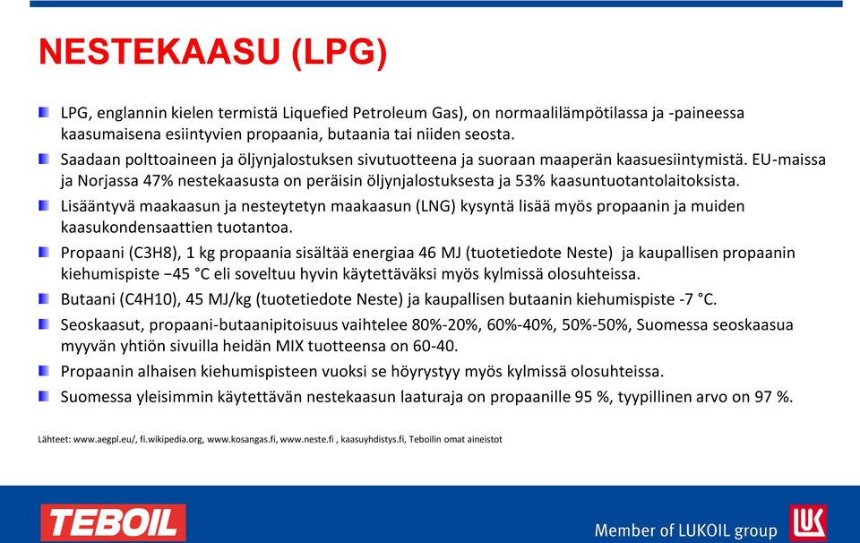 Lisääntyvä maakaasun ja nesteytetyn maakaasun (LNG) kysyntä lisää myös propaanin ja muiden kaasukondensaattien tuotantoa.