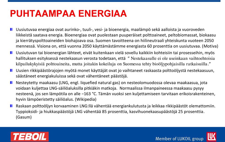 Visiona on, että vuonna 2050 käyttämästämme energiasta 60 prosenttia on uusiutuvaa.