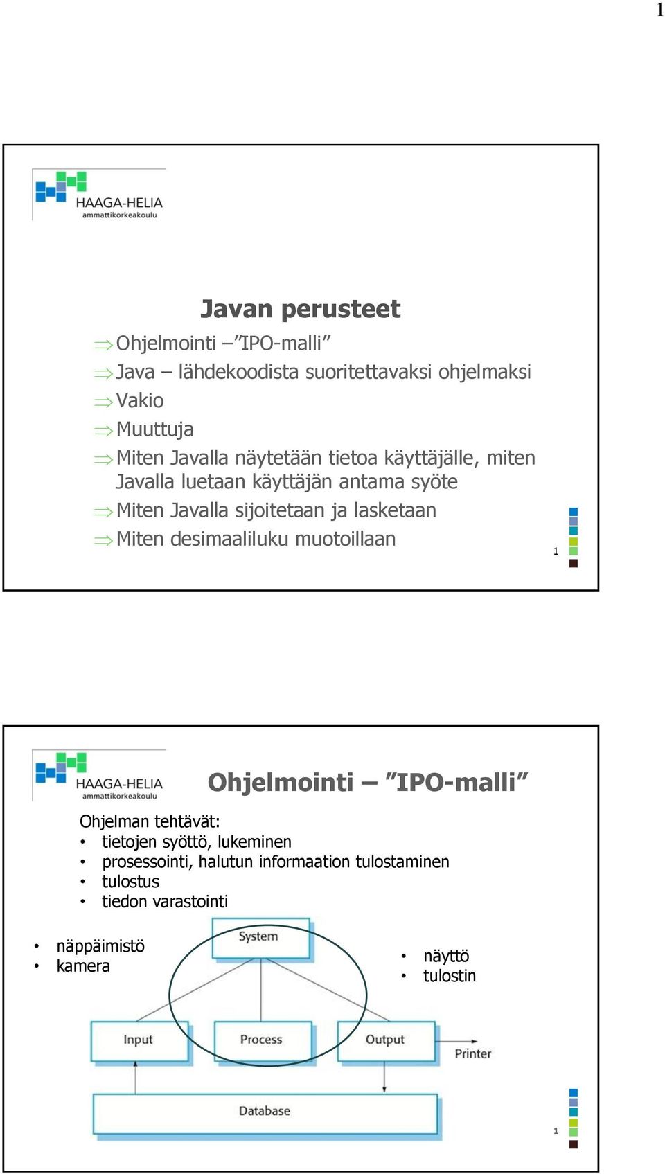 ja lasketaan Miten desimaaliluku muotoillaan 1 Ohjelmointi IPO-malli Ohjelman tehtävät: tietojen syöttö,