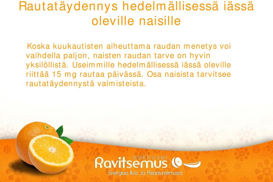 raudan tarve on hyvin yksilöllistä.