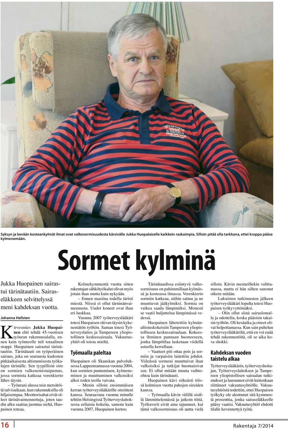 Johanna Hellsten Kirvesmies Jukka Huopainen ehti tehdä 45-vuotisen työuran rakennusalalla, ennen kuin työnteolle tuli totaalinen stoppi. Huopainen sairastui tärinätautiin.