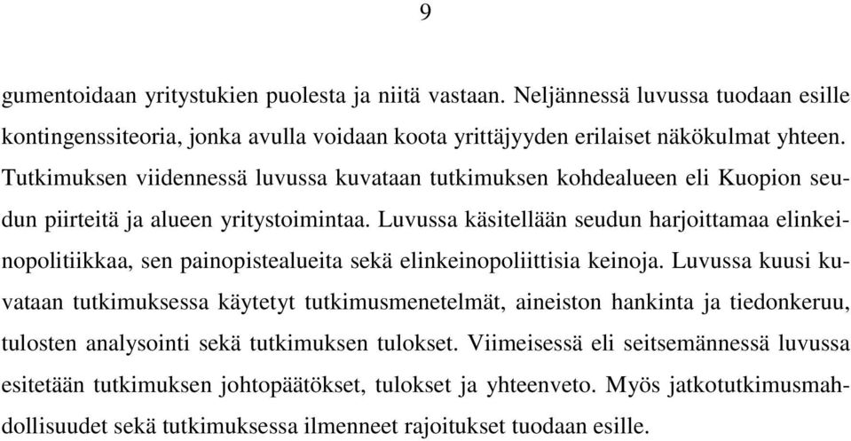 Luvussa käsitellään seudun harjoittamaa elinkeinopolitiikkaa, sen painopistealueita sekä elinkeinopoliittisia keinoja.