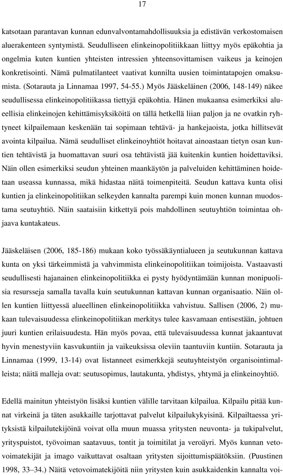 Nämä pulmatilanteet vaativat kunnilta uusien toimintatapojen omaksumista. (Sotarauta ja Linnamaa 1997, 54-55.