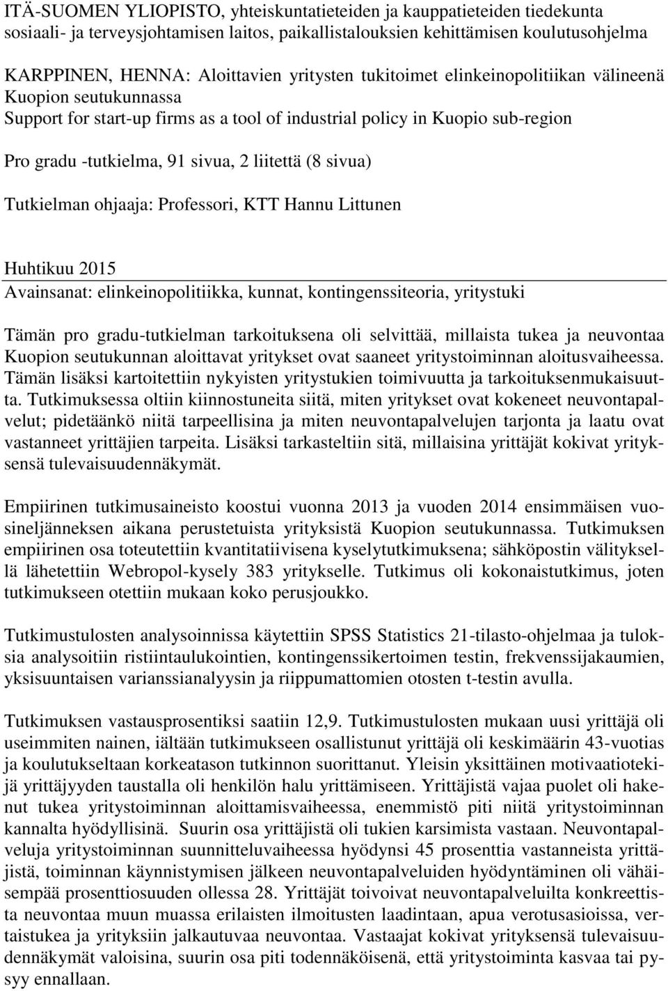 sivua) Tutkielman ohjaaja: Professori, KTT Hannu Littunen Huhtikuu 2015 Avainsanat: elinkeinopolitiikka, kunnat, kontingenssiteoria, yritystuki Tämän pro gradu-tutkielman tarkoituksena oli selvittää,