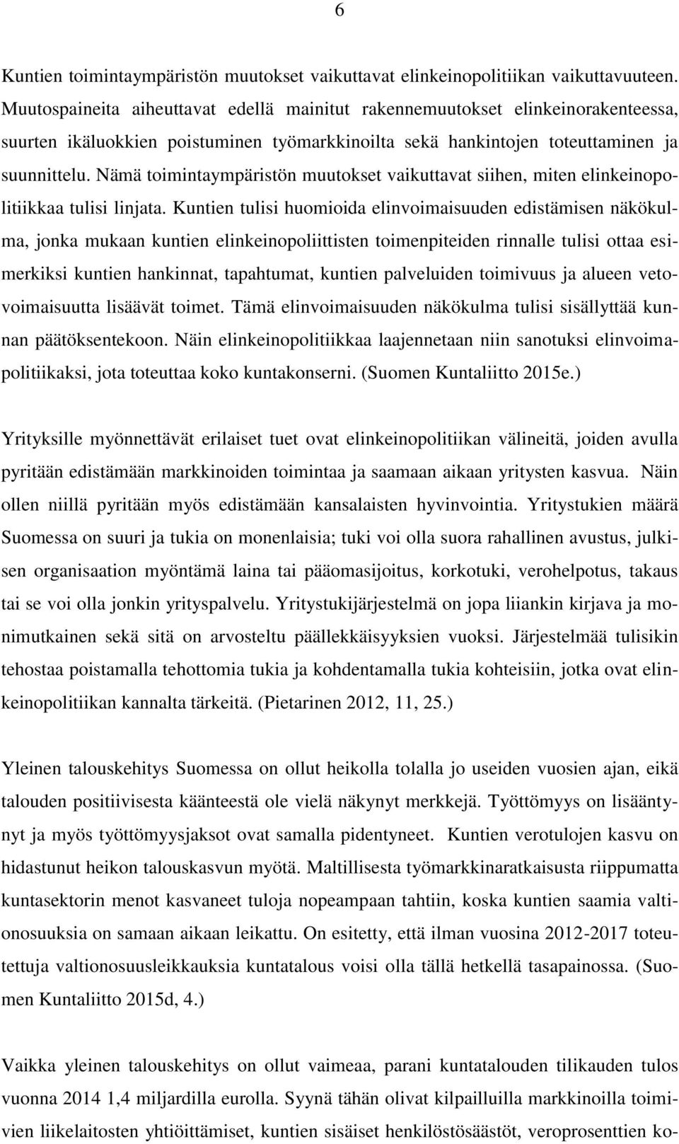 Nämä toimintaympäristön muutokset vaikuttavat siihen, miten elinkeinopolitiikkaa tulisi linjata.