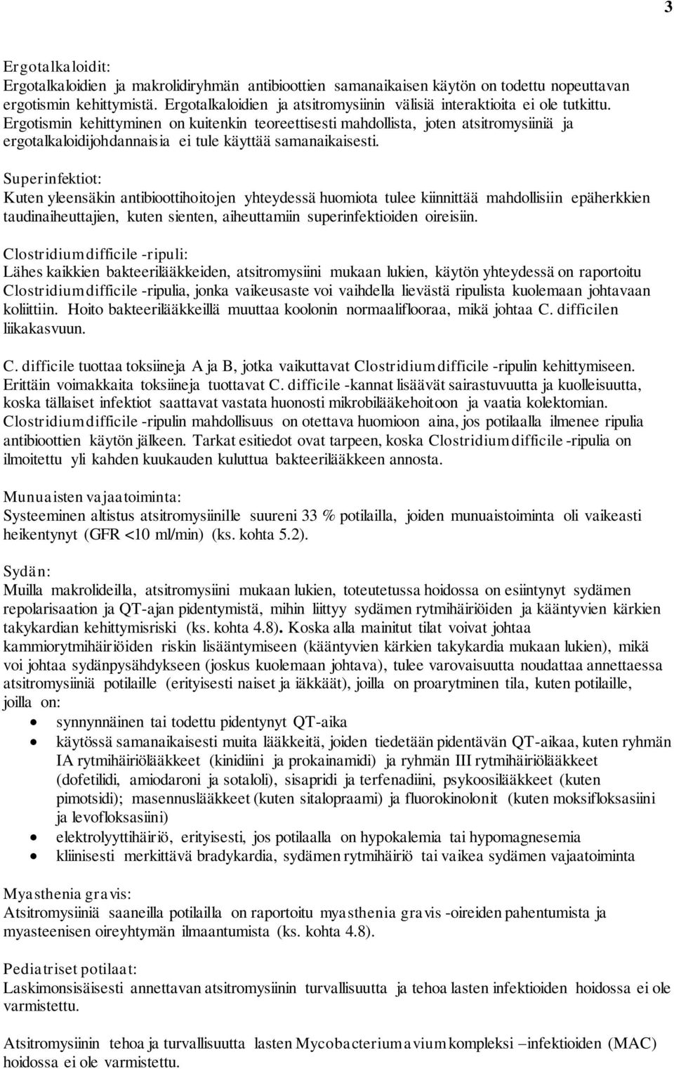 Ergotismin kehittyminen on kuitenkin teoreettisesti mahdollista, joten atsitromysiiniä ja ergotalkaloidijohdannaisia ei tule käyttää samanaikaisesti.