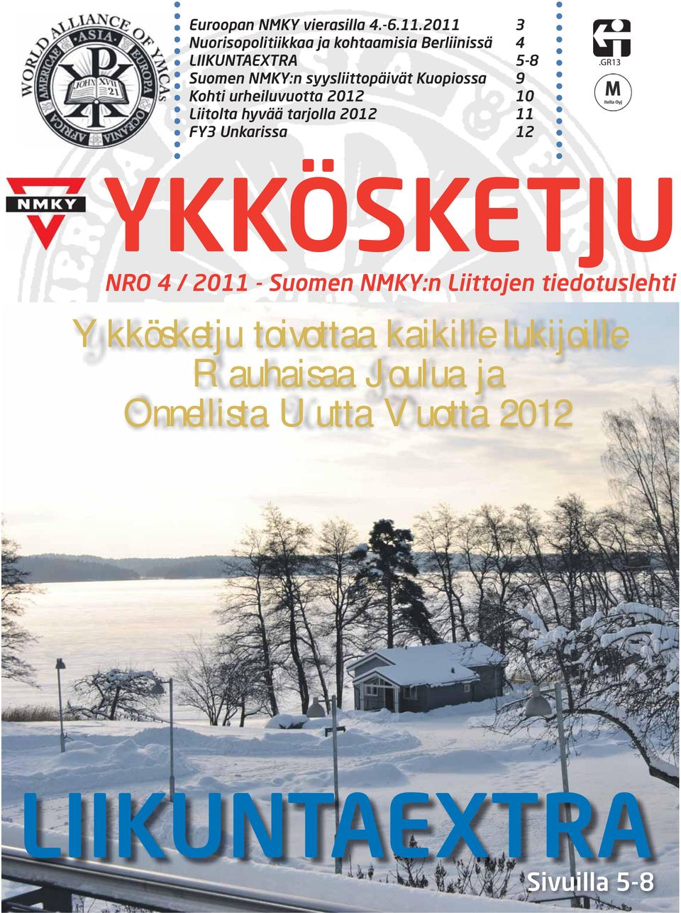 syysliittopäivät Kuopiossa 9 Kohti urheiluvuotta 2012 10 Liitolta hyvää tarjolla 2012 11 FY3 Unkarissa