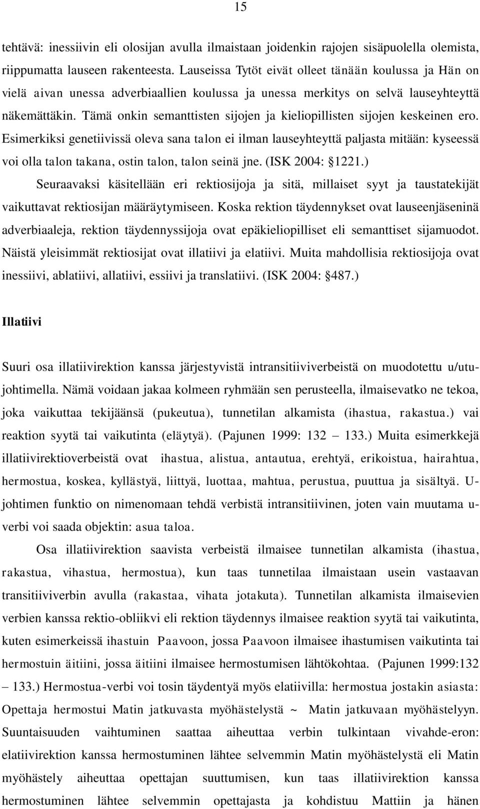 Tämä onkin semanttisten sijojen ja kieliopillisten sijojen keskeinen ero.