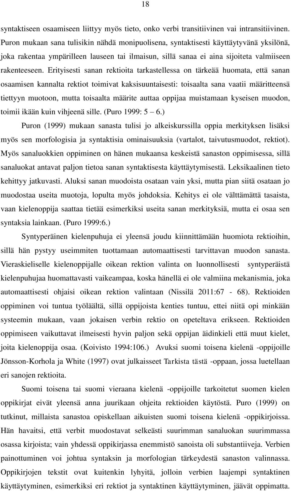 Erityisesti sanan rektioita tarkastellessa on tärkeää huomata, että sanan osaamisen kannalta rektiot toimivat kaksisuuntaisesti: toisaalta sana vaatii määritteensä tiettyyn muotoon, mutta toisaalta