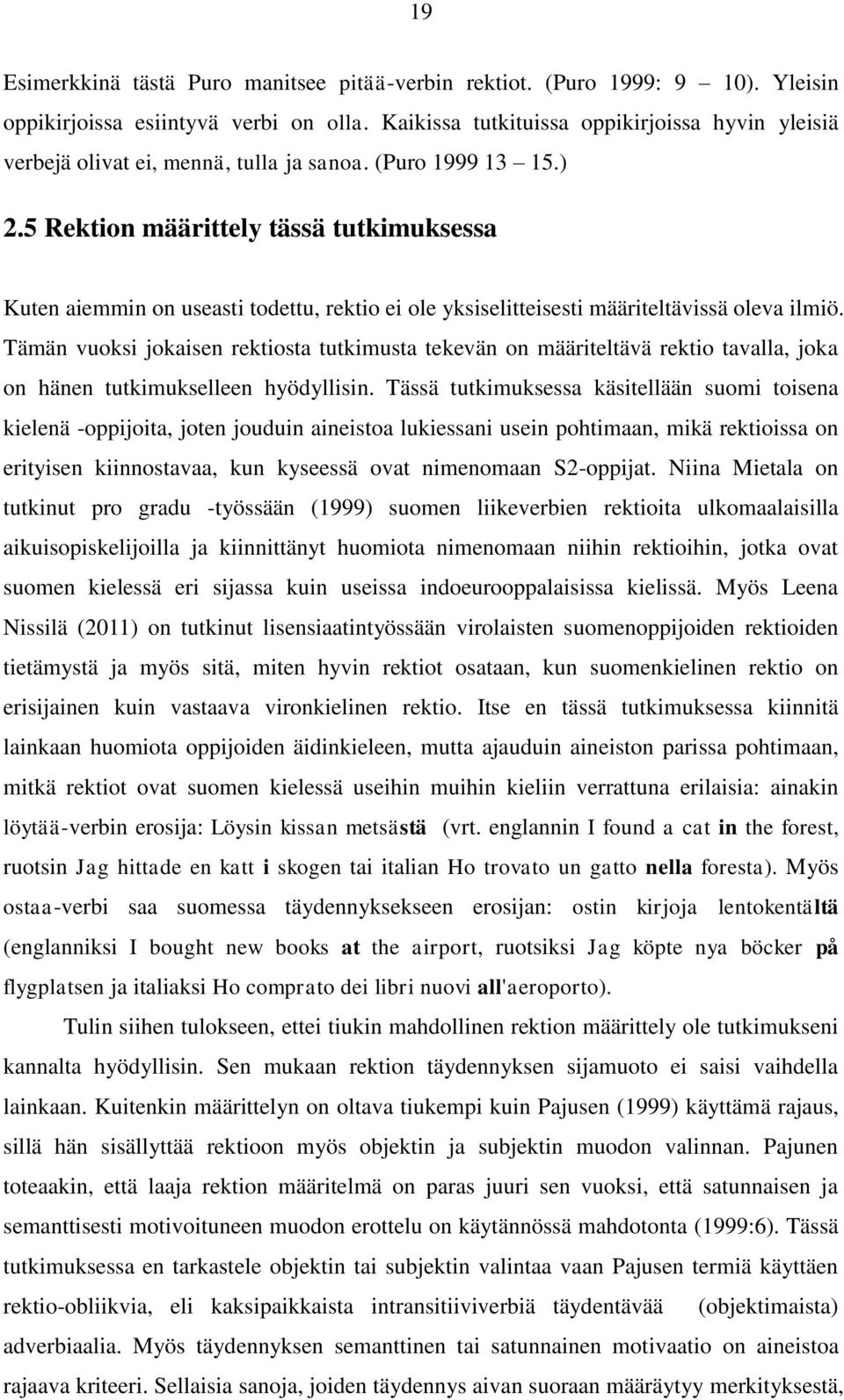 5 Rektion määrittely tässä tutkimuksessa Kuten aiemmin on useasti todettu, rektio ei ole yksiselitteisesti määriteltävissä oleva ilmiö.