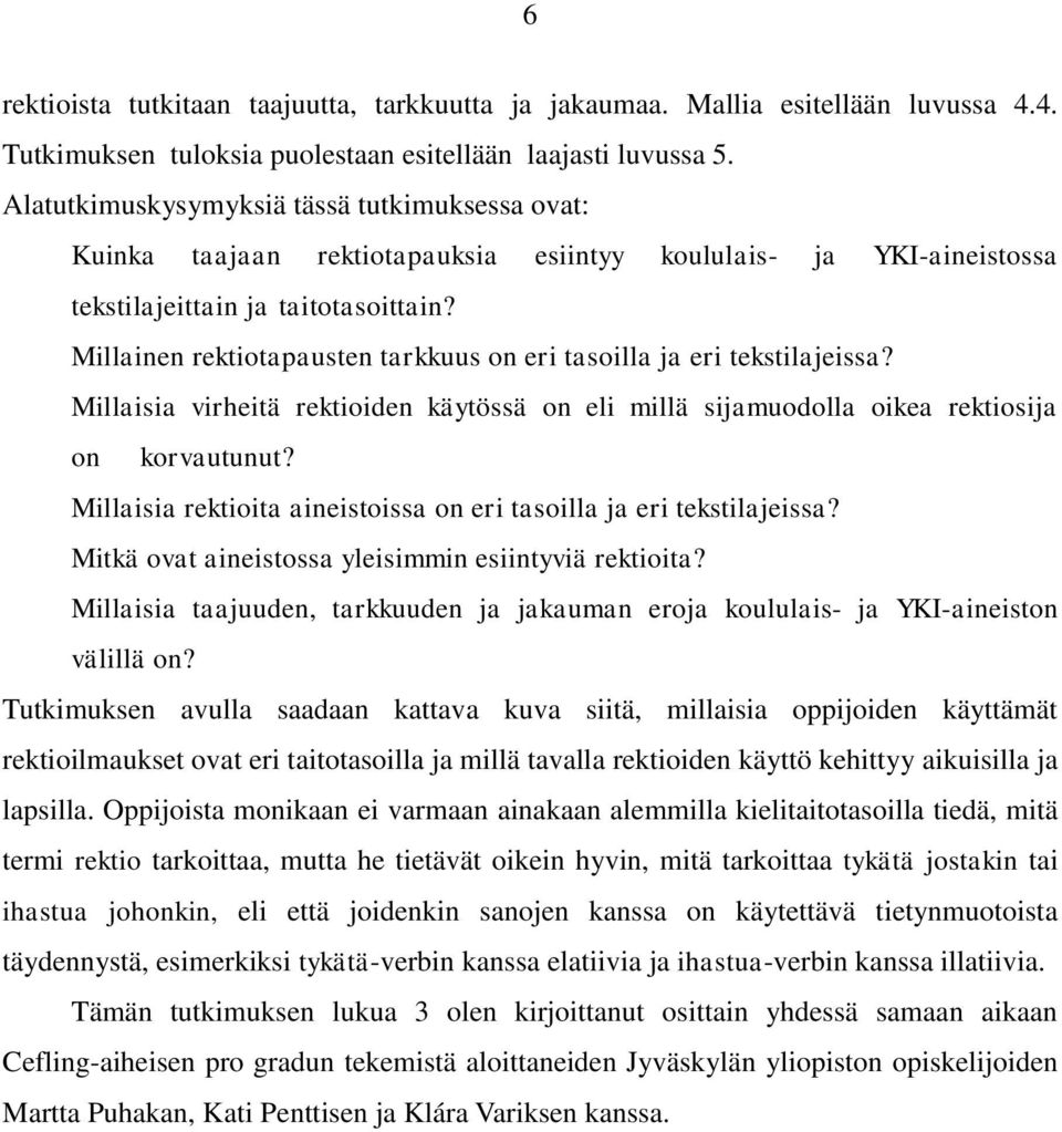 Millainen rektiotapausten tarkkuus on eri tasoilla ja eri tekstilajeissa? Millaisia virheitä rektioiden käytössä on eli millä sijamuodolla oikea rektiosija on korvautunut?