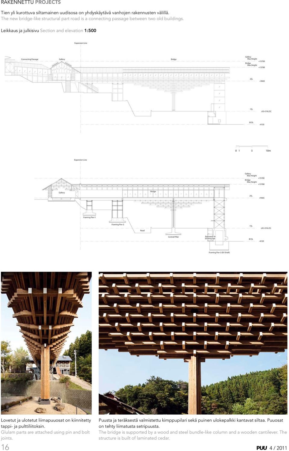 Leikkaus ja julkisivu Section and elevation 1:500 Lovetut ja ulotetut liimapuuosat on kiinnitetty tappi- ja pulttiliitoksin.