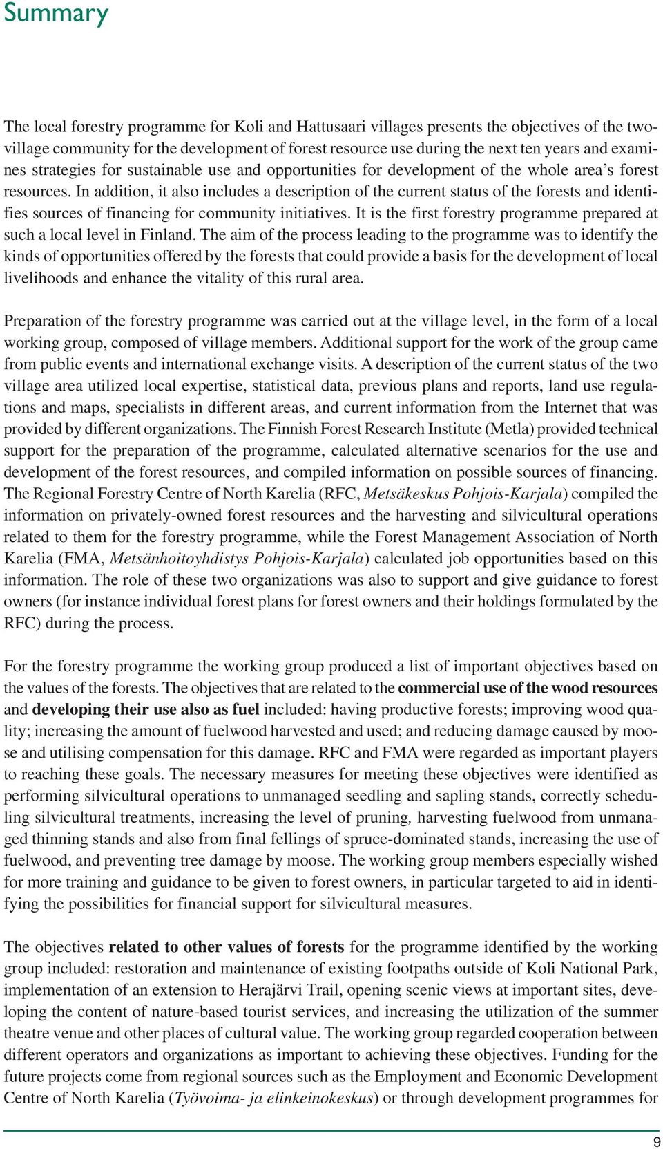 In addition, it also includes a description of the current status of the forests and identifies sources of financing for community initiatives.