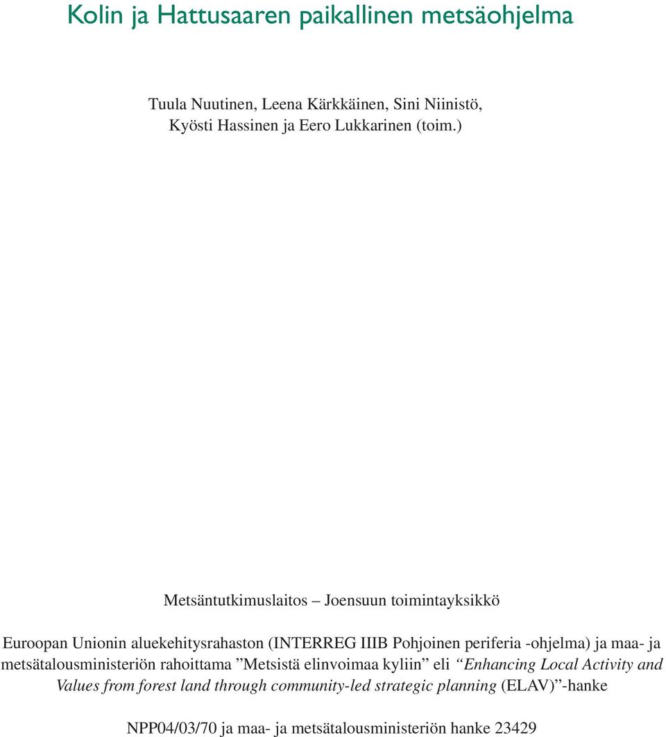 ) Metsäntutkimuslaitos Joensuun toimintayksikkö Euroopan Unionin aluekehitysrahaston (INTERREG IIIB Pohjoinen periferia