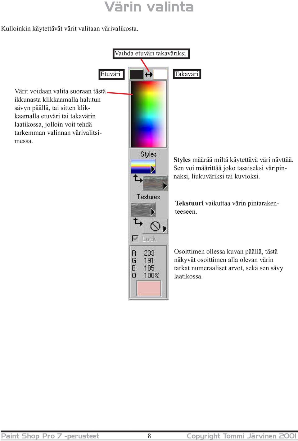 etuväri tai takavärin laatikossa, jolloin voit tehdä tarkemman valinnan värivalitsimessa. Styles määrää miltä käytettävä väri näyttää.