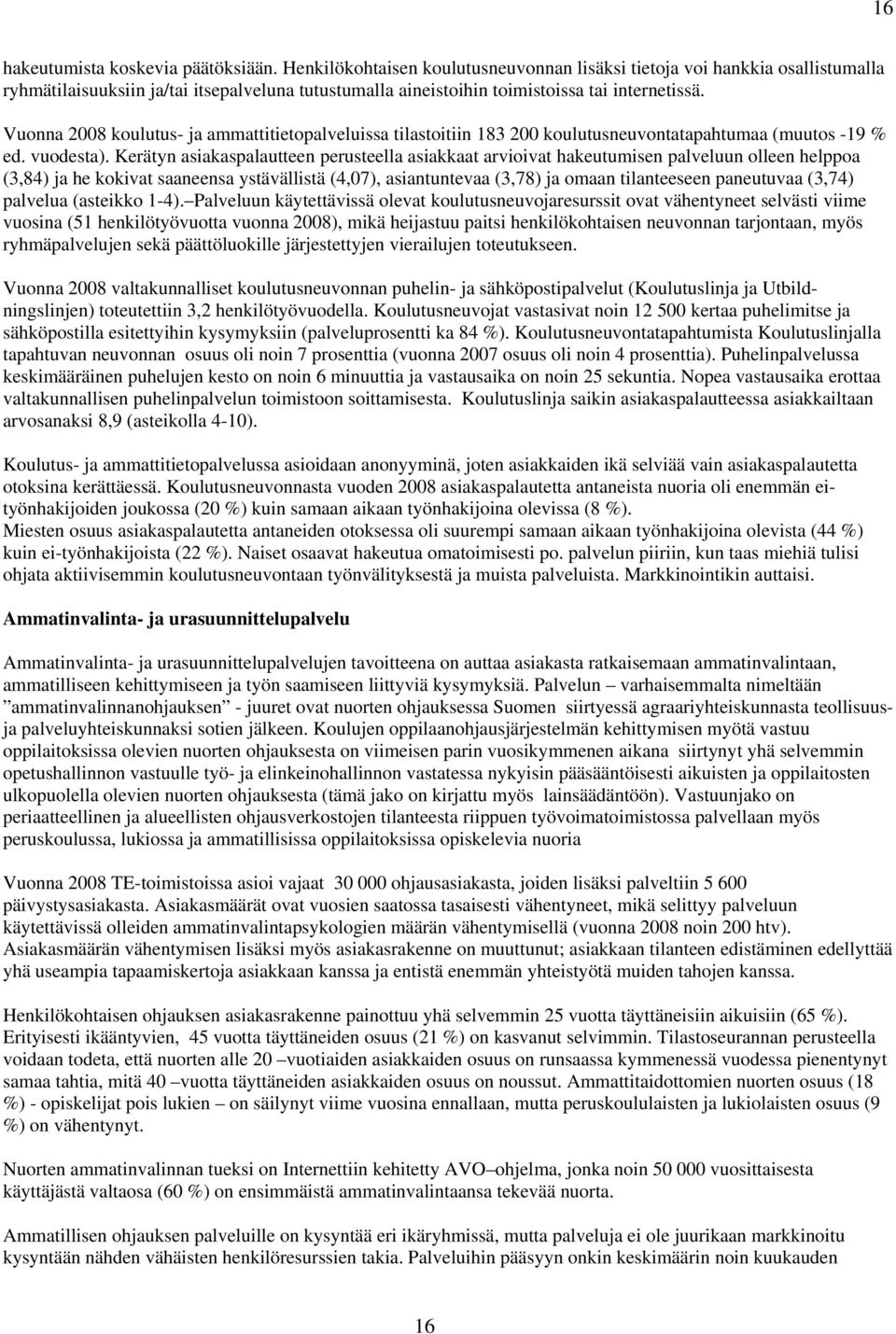 Vuonna 2008 koulutus- ja ammattitietopalveluissa tilastoitiin 183 200 koulutusneuvontatapahtumaa (muutos -19 % ed. vuodesta).