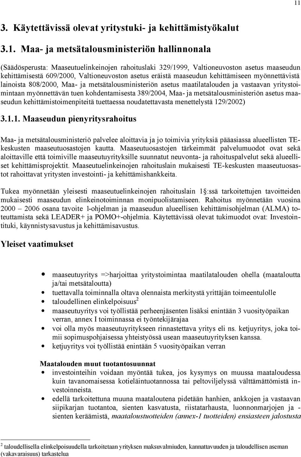 yritystoimintaan myönnettävän tuen kohdentamisesta 389/2004, Maa- ja metsätalousministeriön asetus maaseudun kehittämistoimenpiteitä tuettaessa noudatettavasta menettelystä 12