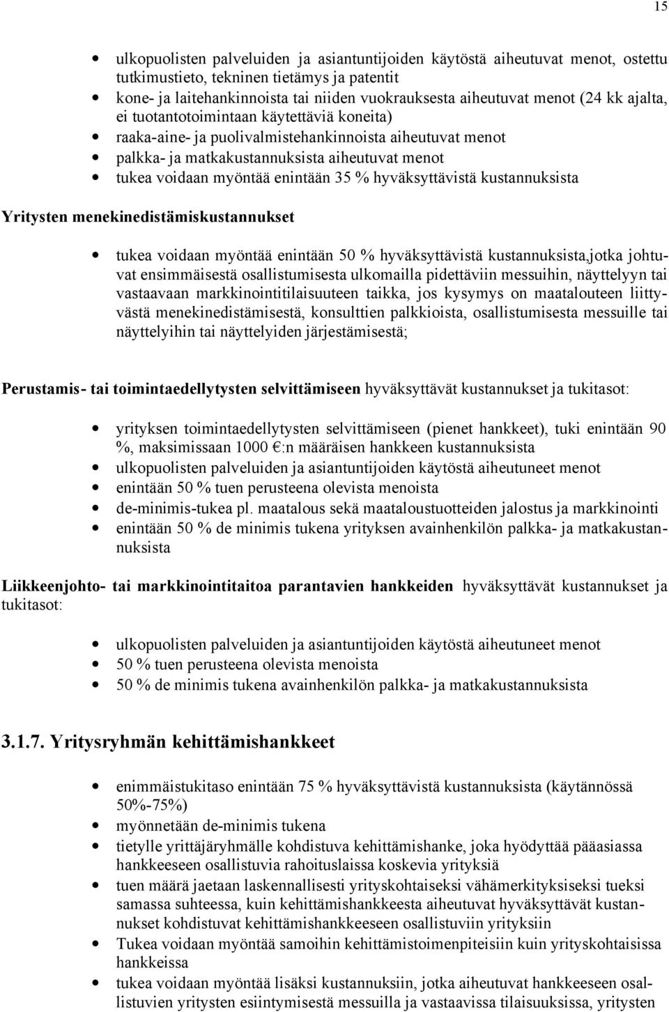 hyväksyttävistä kustannuksista Yritysten menekinedistämiskustannukset tukea voidaan myöntää enintään 50 % hyväksyttävistä kustannuksista,jotka johtuvat ensimmäisestä osallistumisesta ulkomailla