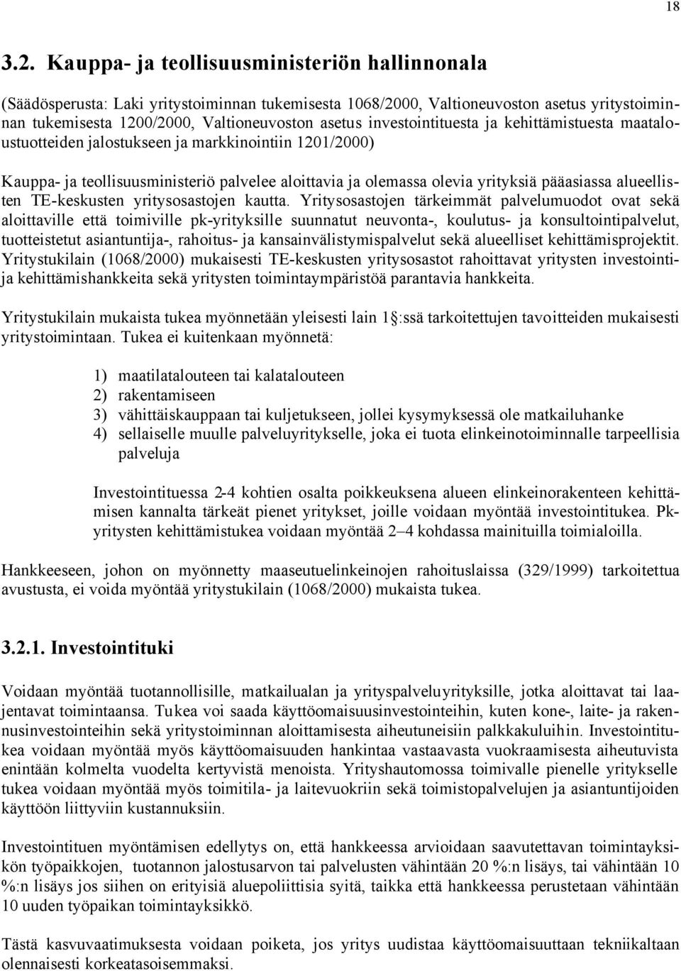 investointituesta ja kehittämistuesta maataloustuotteiden jalostukseen ja markkinointiin 1201/2000) Kauppa- ja teollisuusministeriö palvelee aloittavia ja olemassa olevia yrityksiä pääasiassa